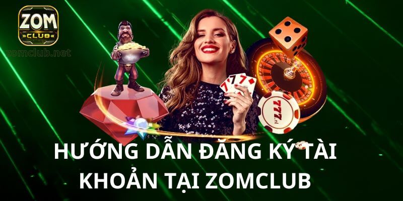 Hướng dẫn đăng ký đăng nhập Zomclub