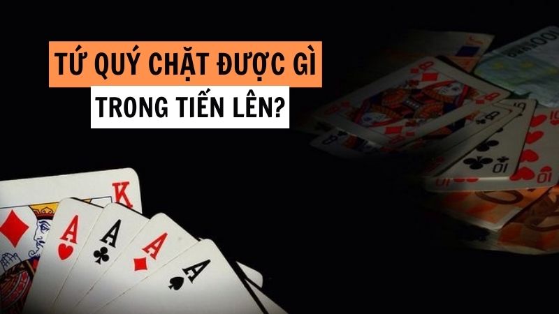 Sức mạnh của tứ quý trong game bài tiến lên